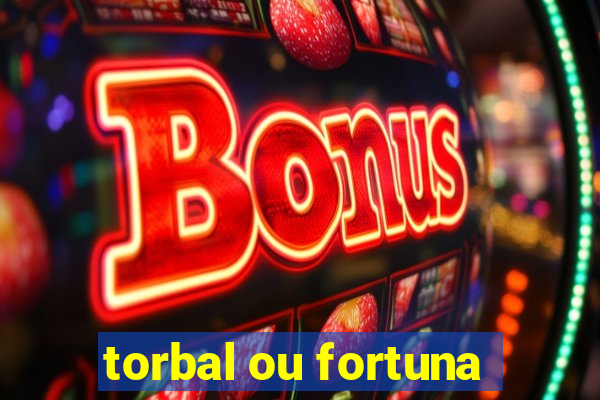 torbal ou fortuna