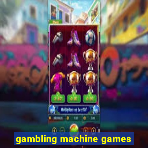 gambling machine games