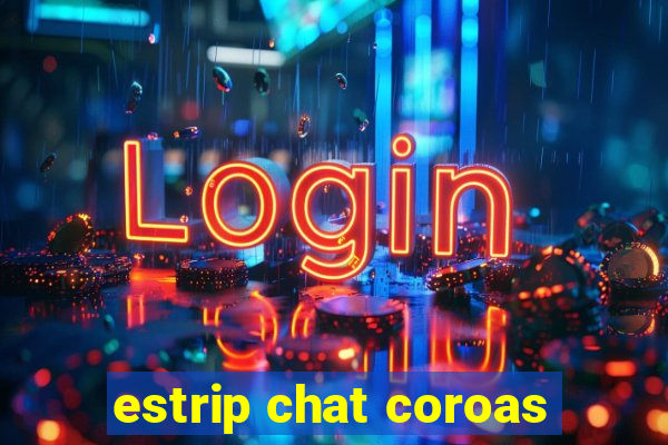 estrip chat coroas