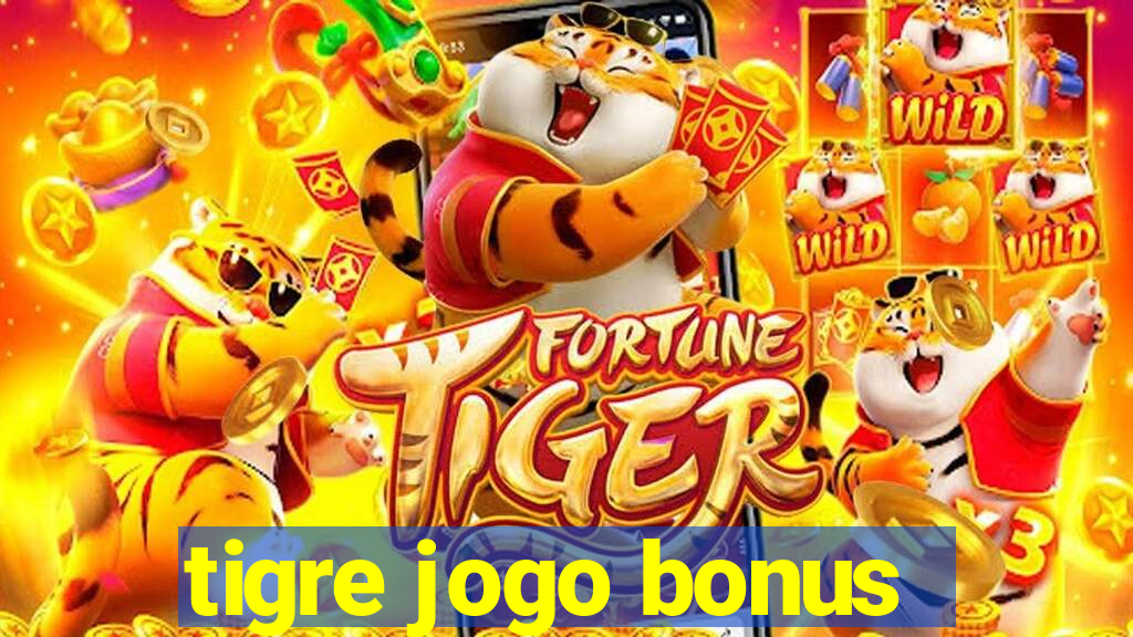 tigre jogo bonus