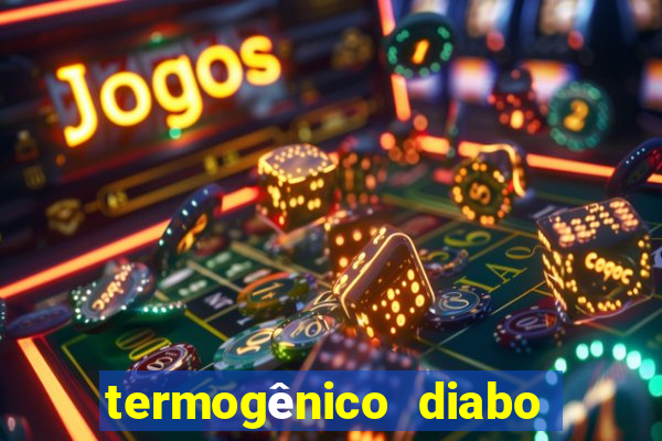 termogênico diabo verde efeitos colaterais