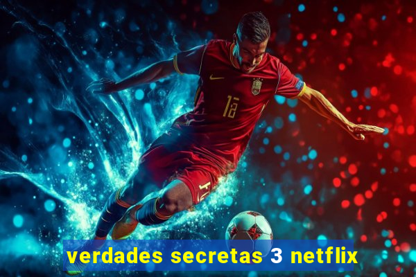 verdades secretas 3 netflix