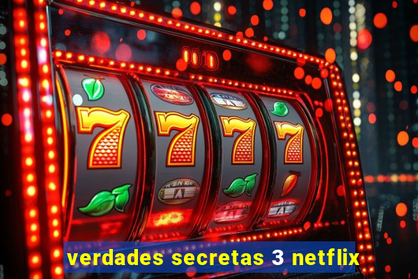 verdades secretas 3 netflix