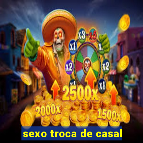 sexo troca de casal