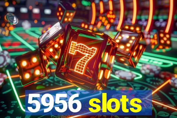 5956 slots