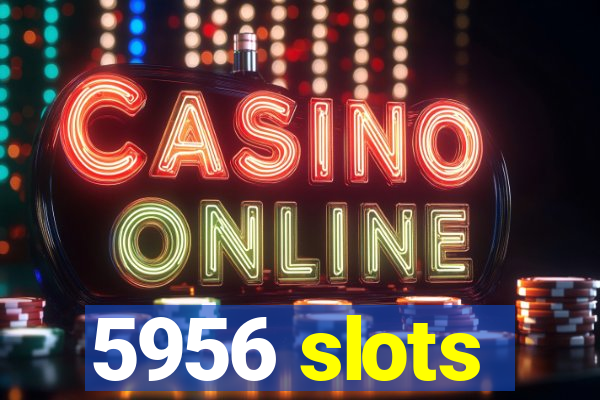 5956 slots