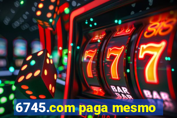 6745.com paga mesmo