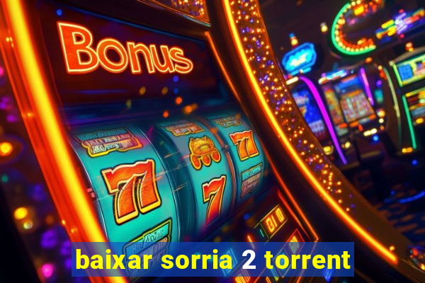 baixar sorria 2 torrent