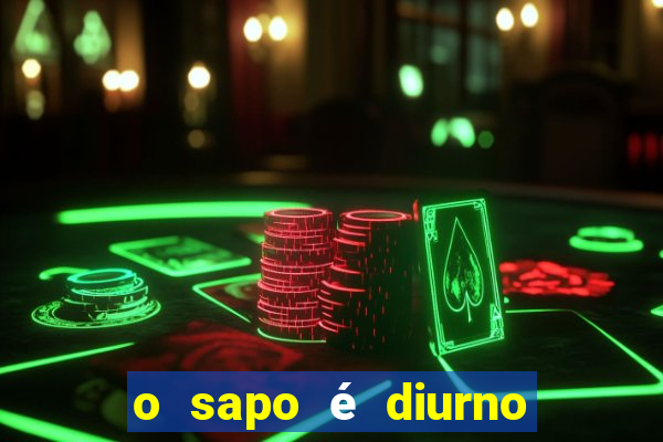 o sapo é diurno ou noturno