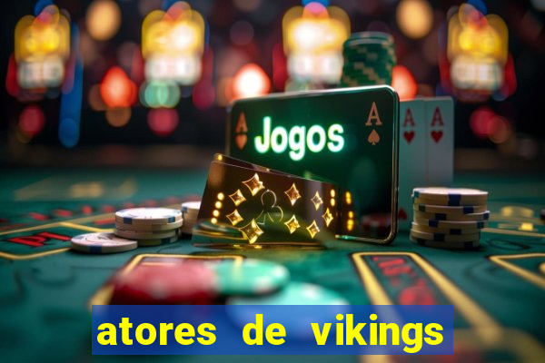 atores de vikings na vida real