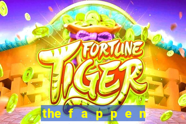 the f a p p e n i n g