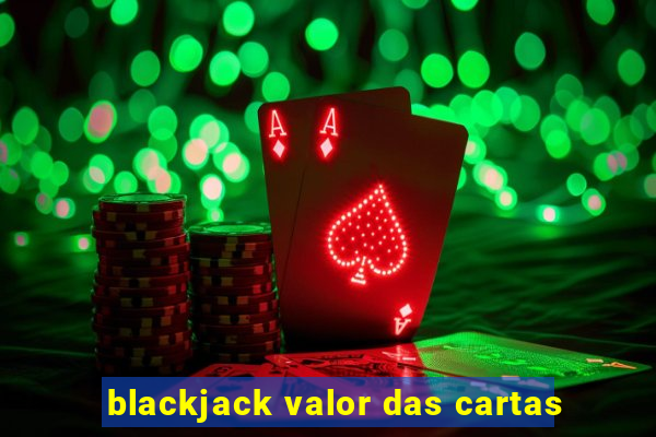 blackjack valor das cartas