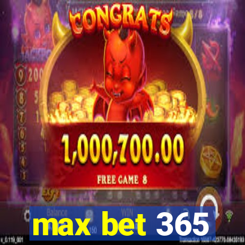 max bet 365