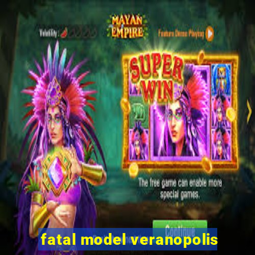 fatal model veranopolis