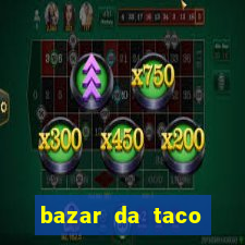 bazar da taco agendamento online