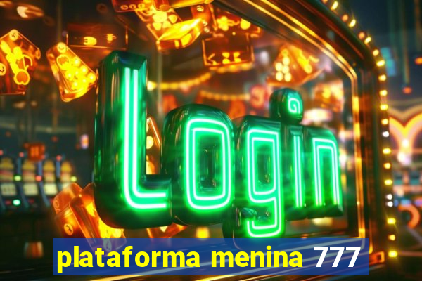 plataforma menina 777