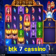 btk 7 cassino