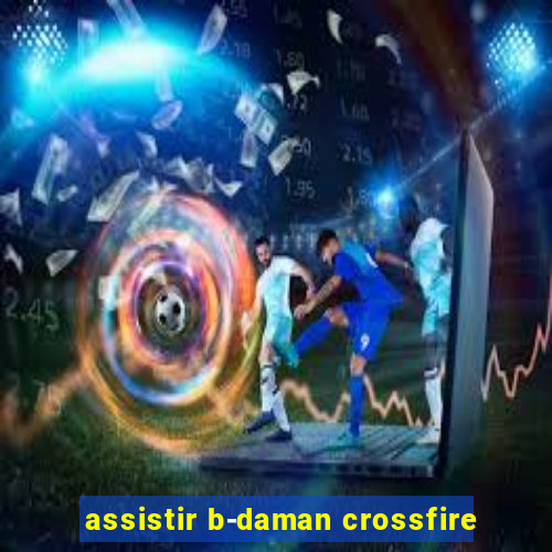 assistir b-daman crossfire