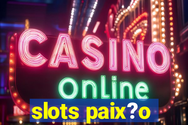 slots paix?o