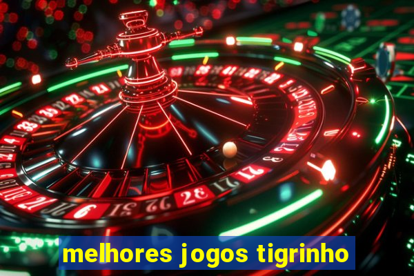 melhores jogos tigrinho