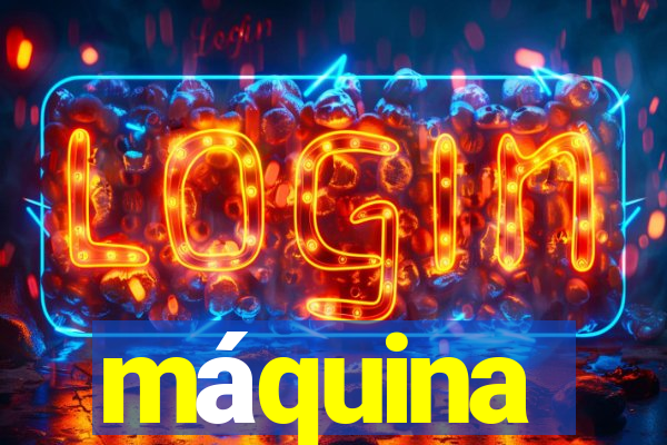 máquina