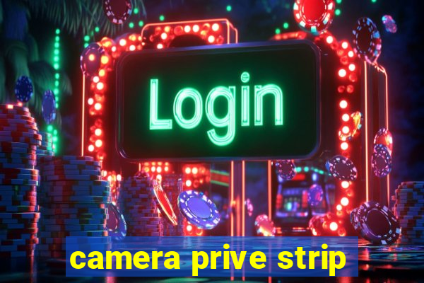 camera prive strip