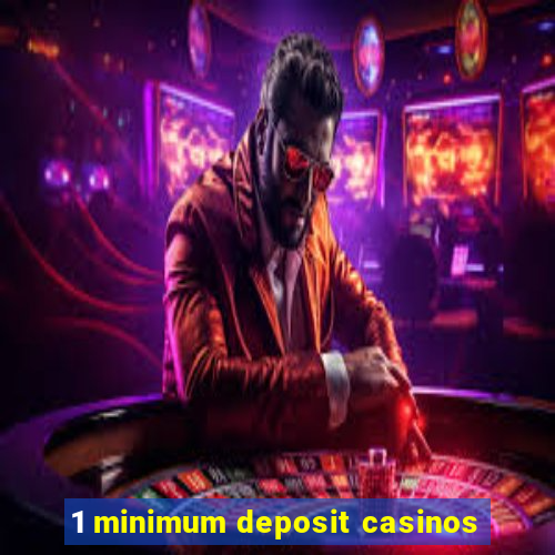 1 minimum deposit casinos