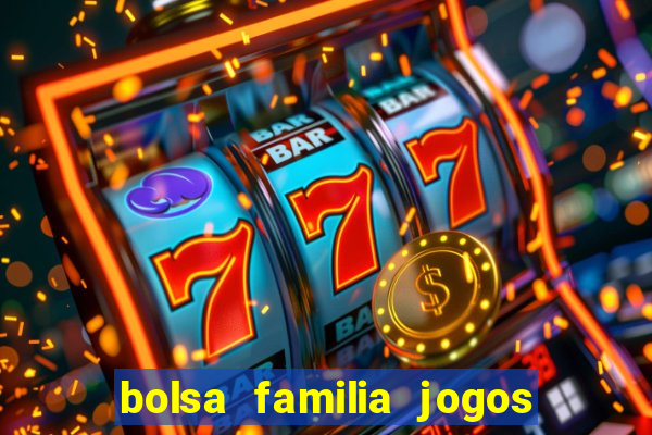 bolsa familia jogos de aposta