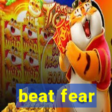 beat fear