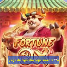 jogo do tigrinho regulamenta??o