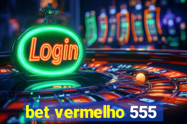 bet vermelho 555