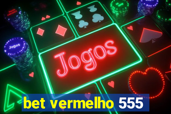 bet vermelho 555