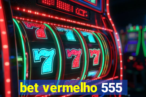 bet vermelho 555