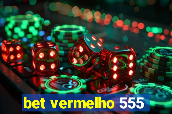 bet vermelho 555