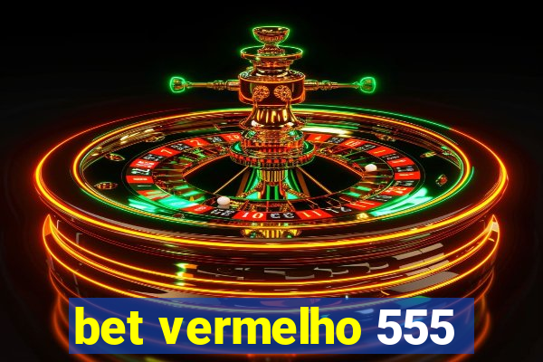 bet vermelho 555