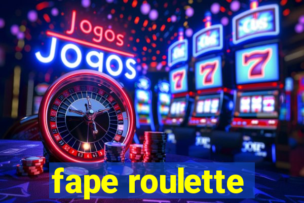 fape roulette