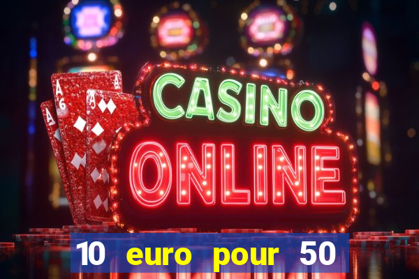 10 euro pour 50 euro casino