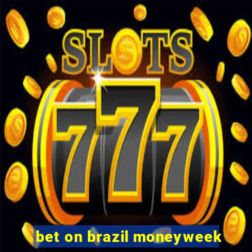 bet on brazil moneyweek