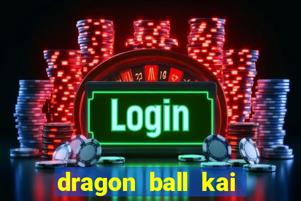 dragon ball kai legendado online