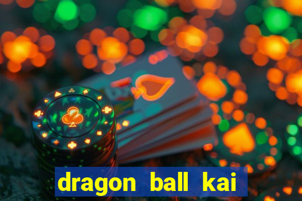 dragon ball kai legendado online