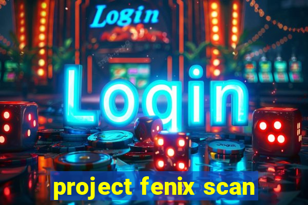 project fenix scan