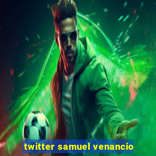 twitter samuel venancio