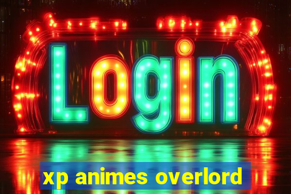 xp animes overlord