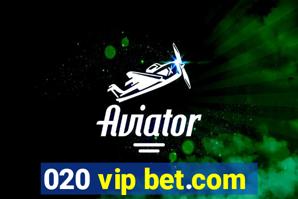 020 vip bet.com