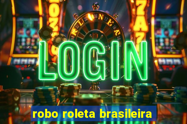 robo roleta brasileira