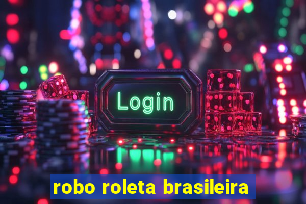 robo roleta brasileira