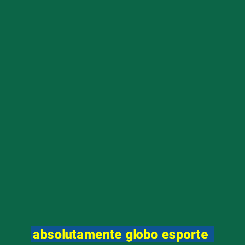 absolutamente globo esporte