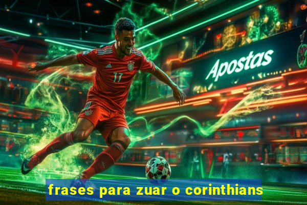 frases para zuar o corinthians