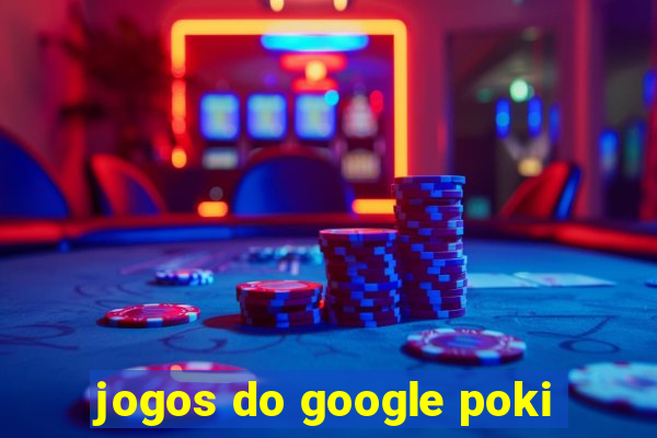 jogos do google poki