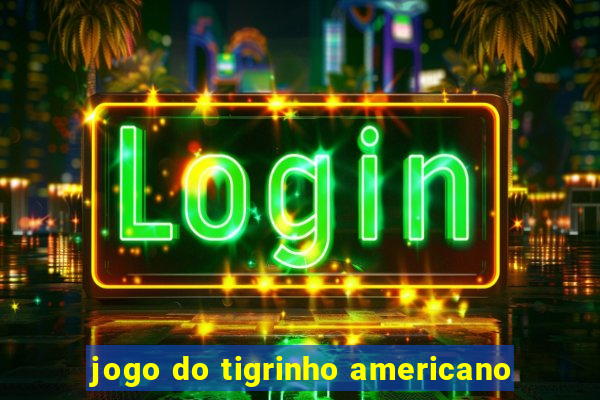 jogo do tigrinho americano